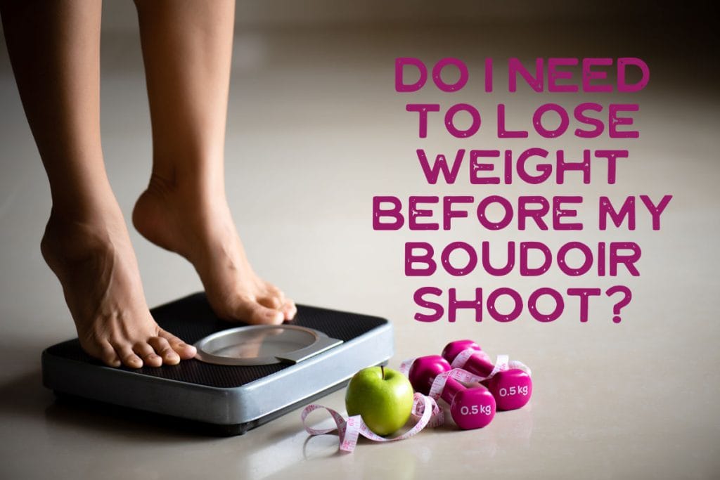 why you don't need to lose weight before your boudoir shoot